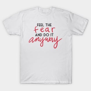 feel the fear and do it anyway T-Shirt